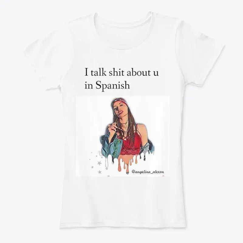 I talk shit about u in Spanish 2 -Tshirt