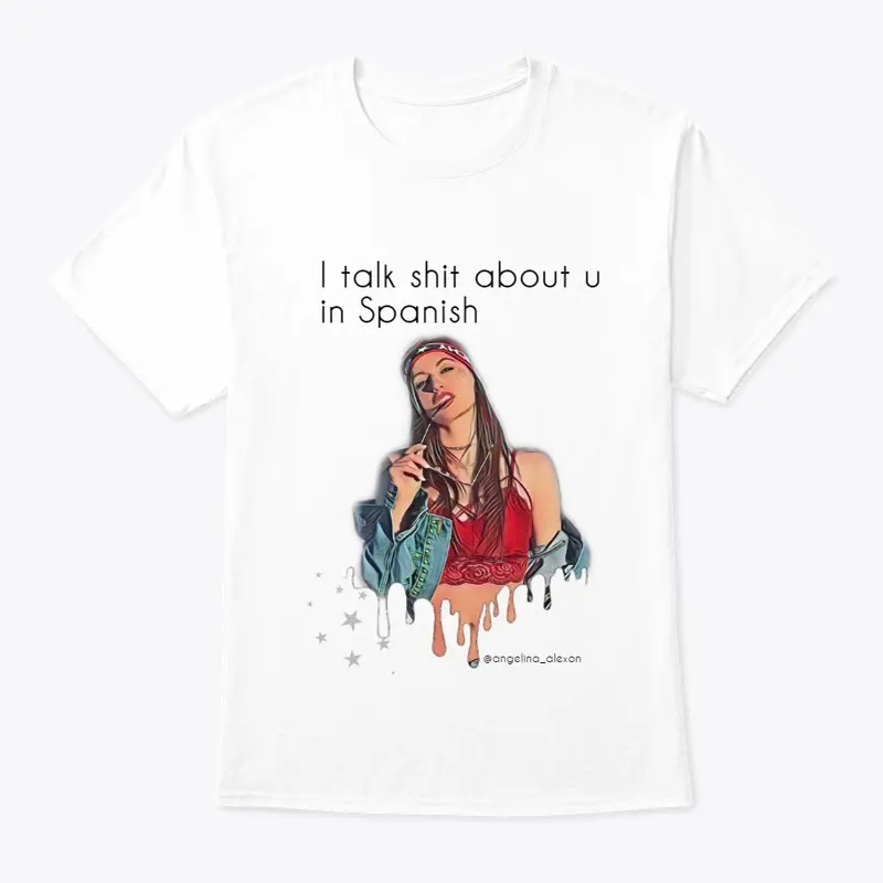 I talk shit about u in Spanish - T-shirt